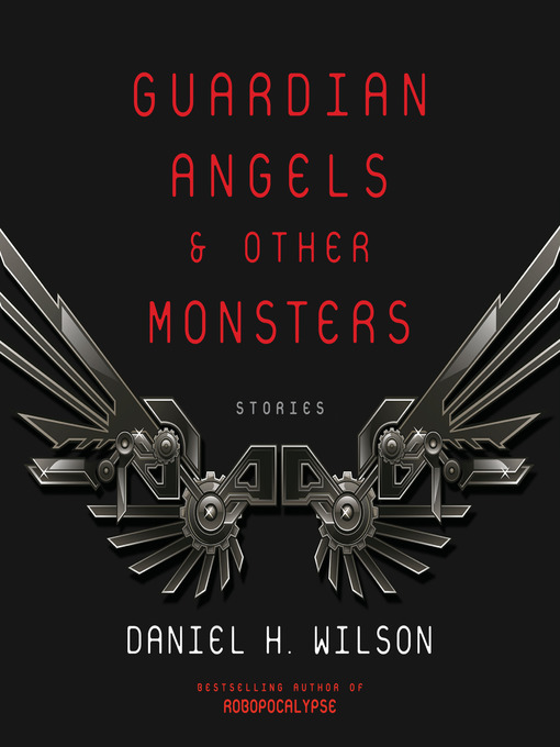 Title details for Guardian Angels and Other Monsters by Daniel H. Wilson - Available